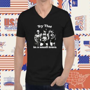 Try That In A Small Town Shirtthatgohard T-Shirt