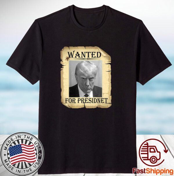 Wanted Donald Trump For President 2024 Classic Shirt