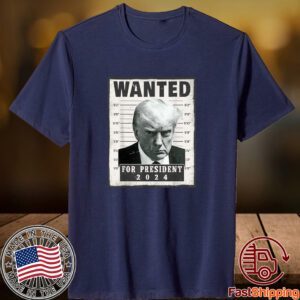 Wanted Donald Trump For President 2024 Trump Mug Shot Classic Shirt