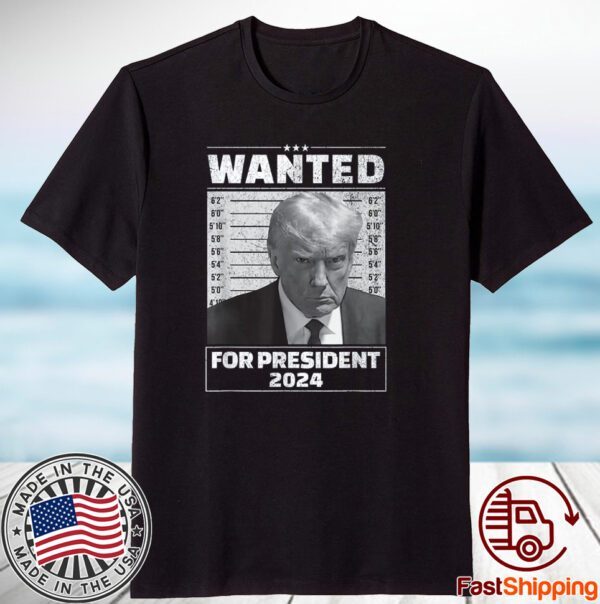 Wanted For President 2024 - Trump Mugshot Classic Shirt