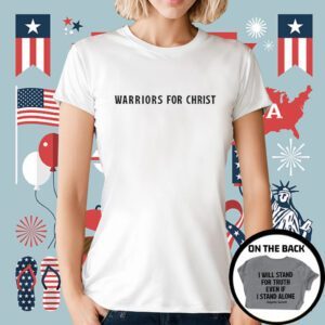 Warriors For Christ I Will Stand For Truth Even If I Stand Alone T-Shirt
