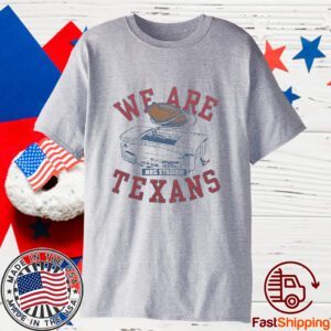 We Are Texans 2023 Shirt