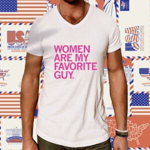 Women Are My Favorite Guy Shirt