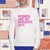 Women Are My Favorite Guy Shirt