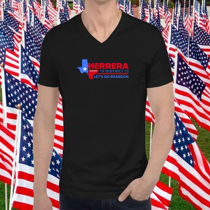 Herrera 2024 Tx District 23 Let’s Go Brandon Tee Shirt
