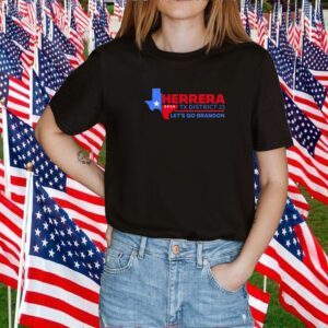 Herrera 2024 Tx District 23 Let’s Go Brandon Tee Shirt