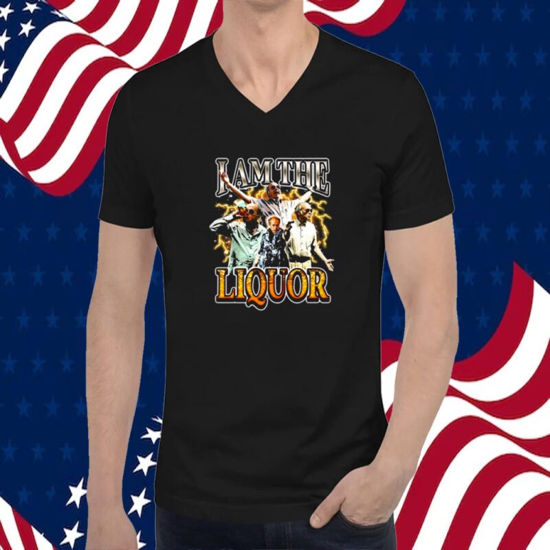 I Am The Liquor 2023 Shirt
