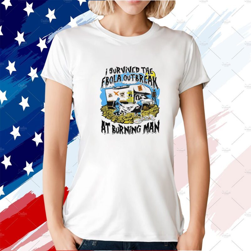 I Survived The Ebola Outbreak At Burning Man TShirt