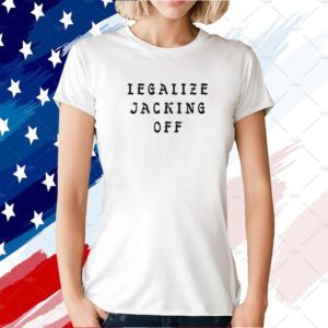 Legalize Jacking Off 2023 Shirt