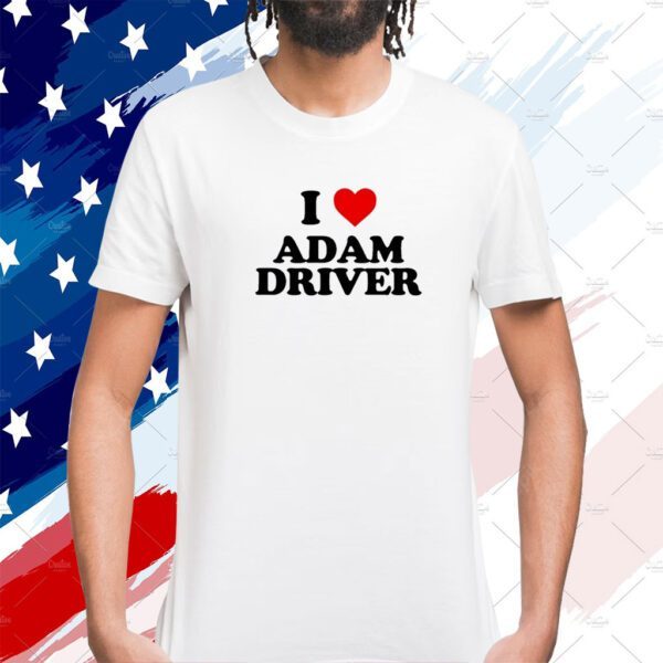 I Love Adam Driver Tee Shirt