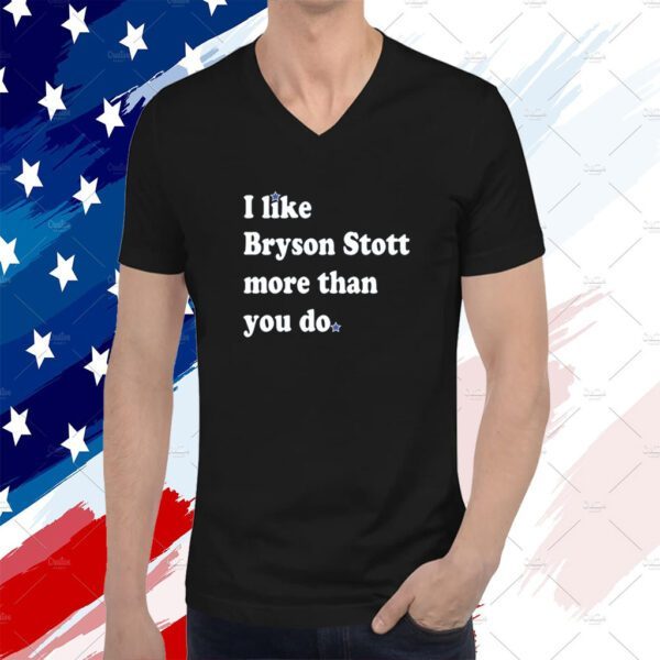 I Like Bryson Stott More Than You Do Tee Shirt