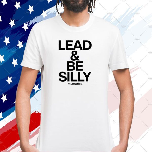 Lead And Be Silly Mumuflee 2023 Shirt