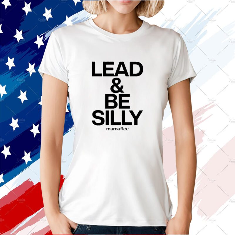 Lead And Be Silly Mumuflee 2023 Shirt