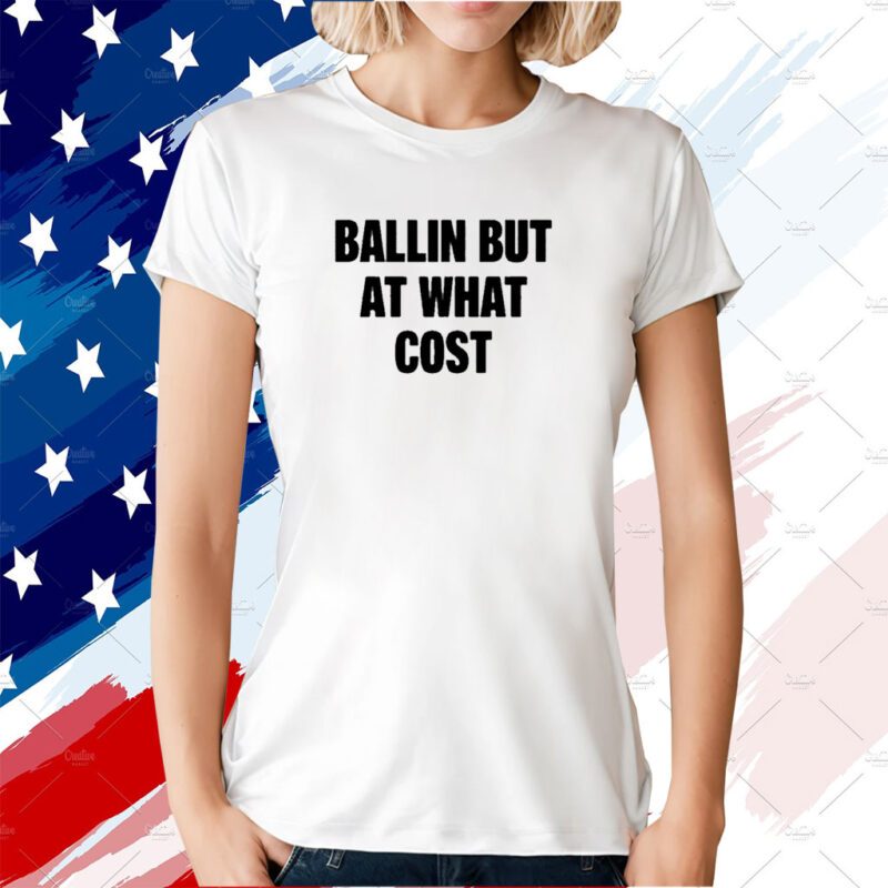 Ballin But At What Cost 2023 T-Shirt