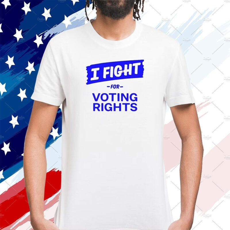 I Fight For Voting Rights Tee Shirt