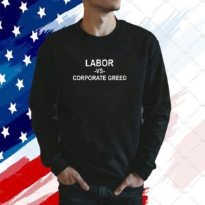 Labor Day Parade Labor Vs Corporate Greed 2023 Shirt
