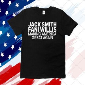 Jack Smith Fani Willis Making America Great Again Tee Shirt