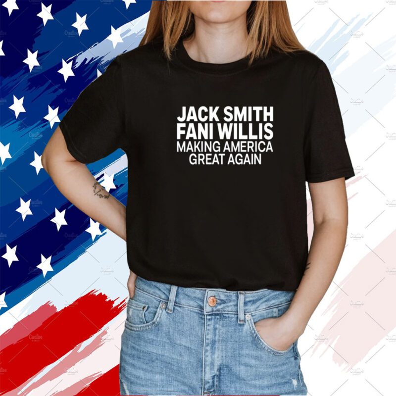 Jack Smith Fani Willis Making America Great Again Tee Shirt