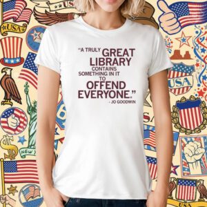 A truly great library contains something in it to offend everyone T-Shirt