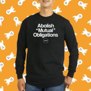 Abolish Mutual Obligations Shirt