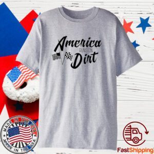 America Runs On Dirt 2023 Classic Shirt