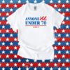Anyone Under 70 2024 T-Shirt