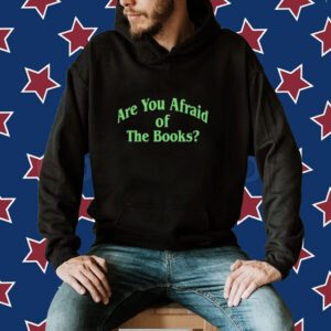 Are You Afraid Of The Books Shirt
