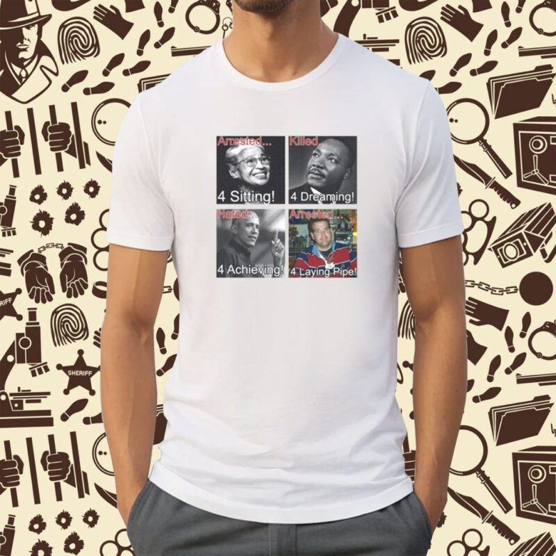 Arrested For Laying Pipe Shirt