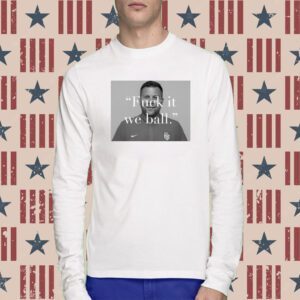 BJ Callaghan Fuck It We Ball T-Shirt