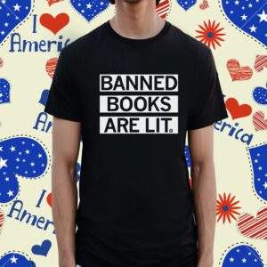 Banned Books Are Lit T-Shirt