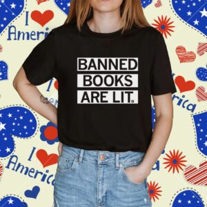 Banned Books Are Lit T-Shirt