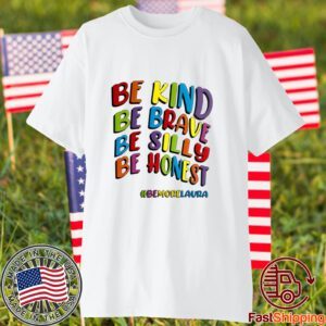 Be Kind Be Brave Be Silly Be Honest Be #Bemorelaura Classic Shirt