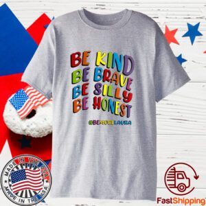 Be Kind Be Brave Be Silly Be Honest Be #Bemorelaura Classic Shirt