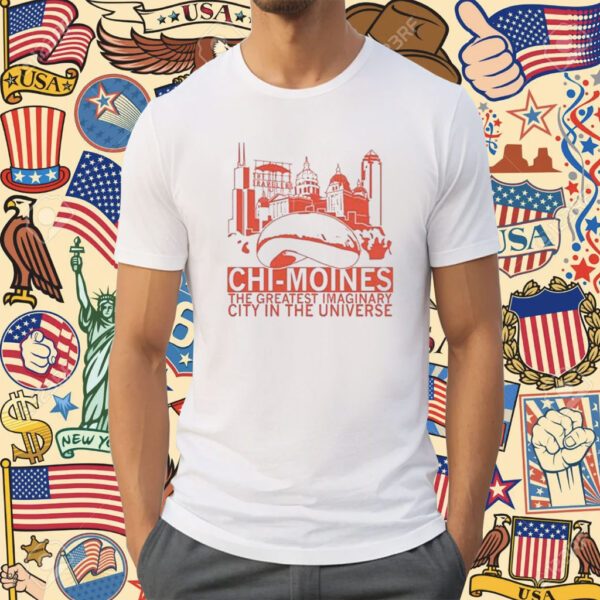 Chi-Moines The Greatest Imaginary City In The Universe Shirt
