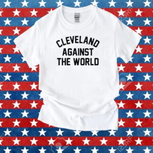 Cleveland Against The World Shirt