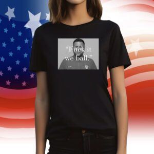 Coach Callaghan Fuck It We Ball T-Shirt