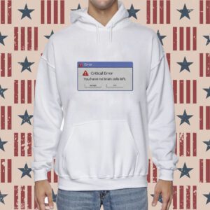 Critical Error You Have No Brain Cells Left Tee Shirt