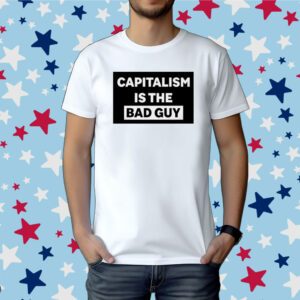 Dropout Capitalism Is The Bad Guy Shirt