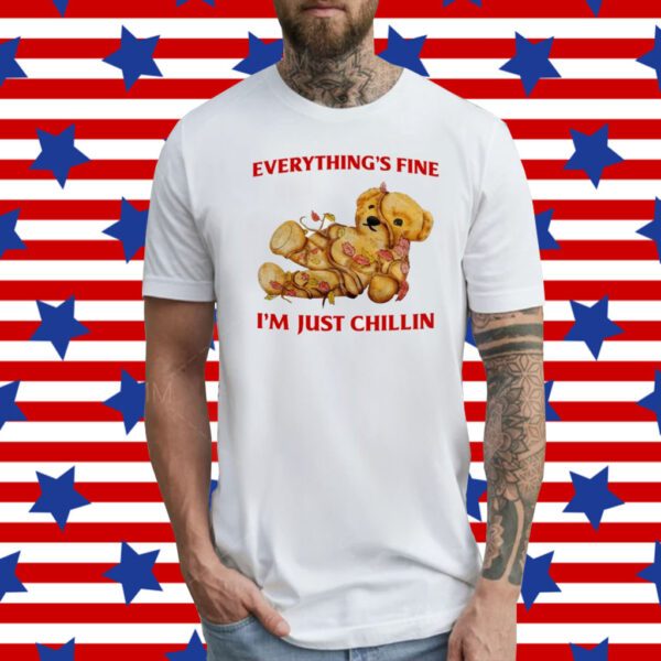 Everything's Fine I'm Just Chillin T-Shirt