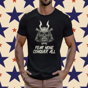 Fear None Conquer All T-Shirt