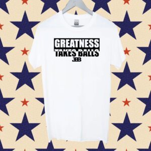 Gelo Benches Greatness Takes Balls Tee Shirt