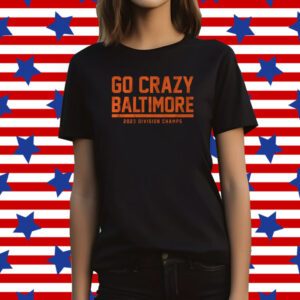 Go Crazy Baltimore Shirt