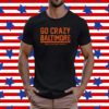 Go Crazy Baltimore Shirt