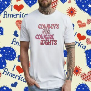 Gotfunny Cowboys For Cowgirl Rights T-Shirt