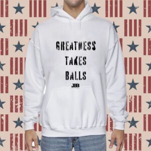 Greatness Takes Balls Shirts