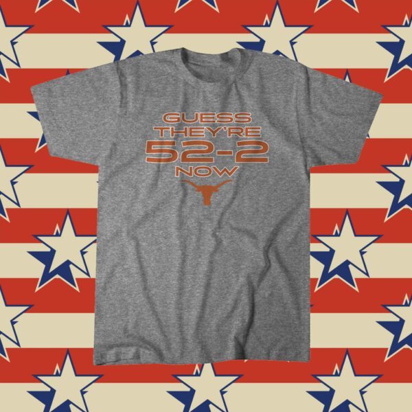 Guess They're 52-2 Now Texas Football Licensed T-Shirt