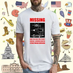 Have You Seen This Plane Contact Lockheed Martin Streetwear Division T-Shirt