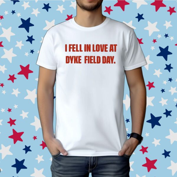 I Fell In Love At Dyke Field Day Shirt