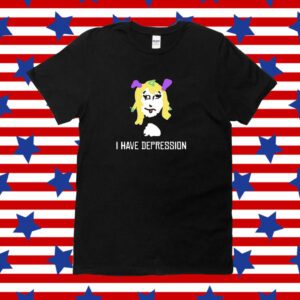 I Have Depression Palouette Shirt
