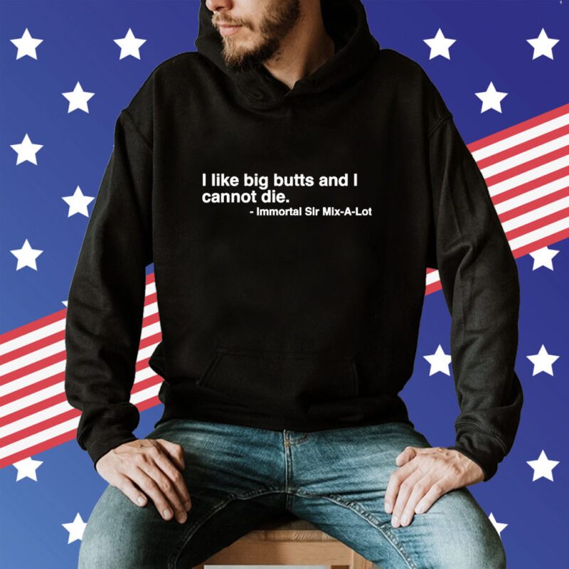 I Like Big Butts And I Cannot Die T-Shirt